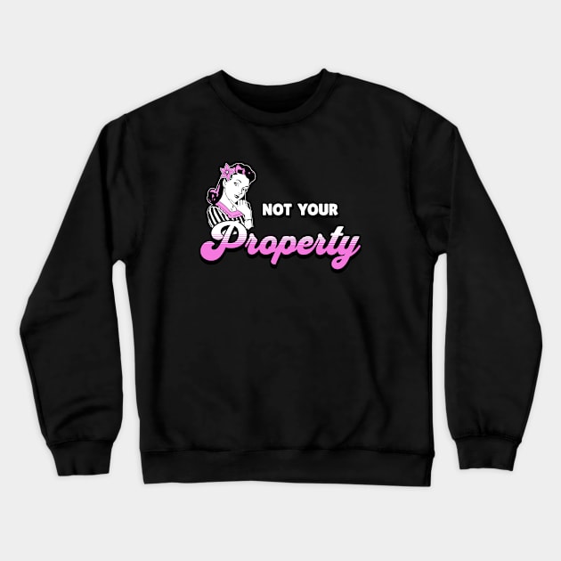 Not Your Property Crewneck Sweatshirt by valentinahramov